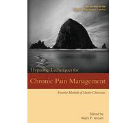 Hypnotic Techniques for Chronic Pain Management: Favorite Methods of Master Clinicians