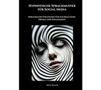 Hypnotische Sprachmuster für Social Media: Sprachliche Strategien für nachhaltigen Erfolg und Engagement