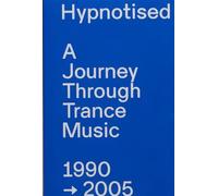 Hypnotised: A Journey Through Trance Music 1990-2005