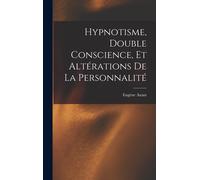Hypnotisme, Double Conscience, Et Altérations De La Personnalité