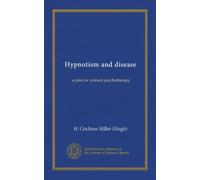 Hypnotisme et maladie (Vol-1) : un plaidoyer pour une psychothérapie rationnelle