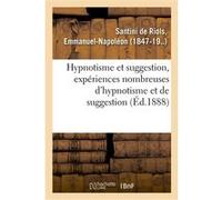 Hypnotisme et suggestion, expériences nombreuses d'hypnotisme et de suggestion Emmanuel-Napoléon Santini de Riols (Auteur)