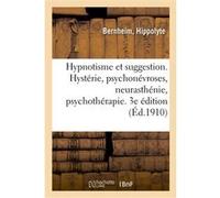 Hypnotisme et suggestion. Hystérie, psychonévroses, neurasthénie, psychothérapie. 3e édition Hippolyte Bernheim (Auteur)