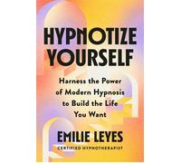 Hypnotize Yourself Harness the Power of Modern Hypnosis to Build the Life You Want - Emilie Leyes - Penguin Life - ebook (ePub) - Livre