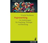 Hypnowriting: 60 Anleitungen für Coaching, Therapie und Beratung