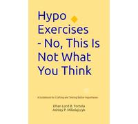 Hypo Exercises - No, This Is Not What You Think: A Guidebook for Crafting and Testing Better Hypotheses