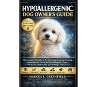 HYPOALLERGENIC DOG OWNER’S GUIDE: The Complete Handbook for Choosing, Training, Feeding, Grooming, and Caring for Hypoallergenic Dogs-Live Comfortably and Allergy-Free