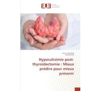 Hypocalcémie post-thyroïdectomie: Mieux prédire pour mieux prévenir