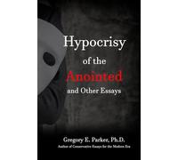 Hypocrisy of the Anointed and Other Essays