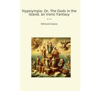 Hypolympia; Or, The Gods in the Island, an Ironic Fantasy