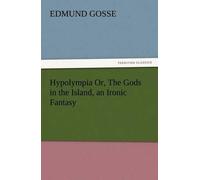Hypolympia Or, The Gods In The Island, An Ironic Fantasy