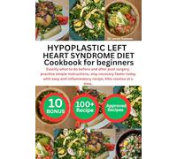 HYPOPLASTIC LEFT HEART SYNDROME DIET COOKBOOK FOR BEGINNERS: Exactly what to do before and after post surgery, practice simple instructions, stay ... inflammatory recipe, hlhs resolve at a time.