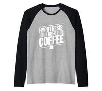 Hypothèse: I Need Coffee Funny Cafeine Lover Manche Raglan