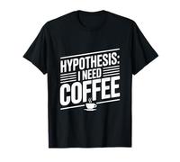 Hypothèse: I Need Coffee Funny Cafeine Lover T-Shirt