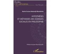 Hypothèses et méthodes des sciences sociales en philosophie Martin Fortuné Mukendji Mbandakulu (Auteur), Jean Kinyongo Jeki (Préface)