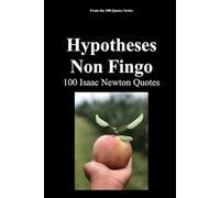 Hypotheses Non Fingo: 100 Isaac Newton Quotes