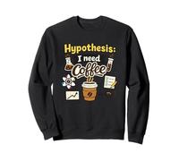 Hypothesis I Need Coffee Funny Science Cafeine Lover Sweatshirt