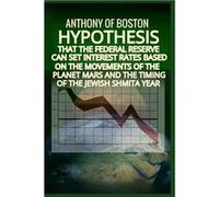 Hypothesis that the Federal Reserve can set interest rates based on the movements of the planet Mars and the timing of the Jewish Shmita year - Anthony of Anthony of BostonAnthony of Boston (Auteur)