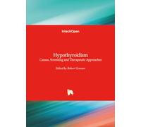 Hypothyroidism - Causes, Screening and Therapeutic Approaches