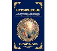 Hypsiphrone: The Ancient Gnostic Vision of the Divine Feminine - Unlocking the Mystical Descent, Secret Revelations, and Hidden Esoteric Wisdom (Large ... Reading) (Library of Alexandria - Esoteric)