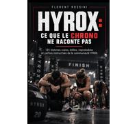 HYROX : Ce que le chrono ne raconte pas: 125 histoires vraies, drôles, improbables et parfois instructives de la communauté HYROX