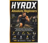 HYROX FOR ABSOLUTE BEGINNERS: A Step-by-Step Guide to Running, All 8 Workout Stations, Race Strategy, Training, Pacing, and Finishing Your First Fitness Race