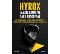 Hyrox: La guía completa para progresar: Del principiante al experto, todos los secretos y estrategias de entrenamiento para alcanzar tu mejor nivel