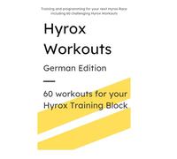 Hyrox Workouts Training Guide [German Edition]: HYROX Training Program: 60 Workouts - Complete Guide for Race Prep, Including Running, Sled Work & ... Levels with Scaling Options [German Edition]
