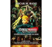 Hyrule Warriors: Age of Imprisonment GAME GUIDE: The Complete Official Game Guide: Master Every Battle, Unlock Every Mission, and Become a True Hylian Warrior