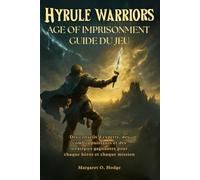Hyrule Warriors: Age of Imprisonment Guide du jeu: Expert Tips, Powerful Combos, and Winning Strategies for Every Hero and Mission