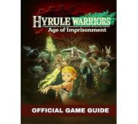 HYRULE WARRIORS: AGE OF IMPRISONMENT OFFICIAL GAME GUIDE