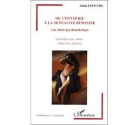 HYSTERIE (DE L') A LA SEXUALITE FEMININE: Une étude psychanalytique