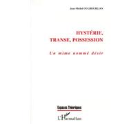Hystérie, Transe, Possession - Un Mime Nommé Désir