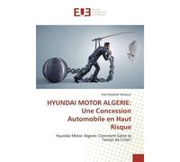 HYUNDAI MOTOR ALGERIE: Une Concession Automobile en Haut Risque Hyundai Motor Algerie: Comment Gérer le Temps de Crise? - Hyundai Motor Algerie: Comment Gérer le Temps de Crise? - Riad Abdallah Merbou