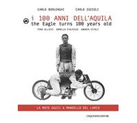 I 100 anni dell'Aquila. Un itinerario sul lago di Como-La moto Guzzi a Mandello del Lario. Ediz. italiana e inglese