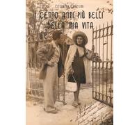 I 100 anni più belli della mia vita