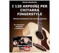 I 120 Arpeggi Per Chitarra Fingerstyle: Metodo Facile E Progressivo Per Chitarra Moderna, In Notazione Musicale, Tablatura E Youtube Video. Paperback Book By Nicola Mandorino