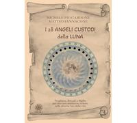 I 28 angeli custodi della luna. Preghiere, rituali e sigillo per ricevere assistenza celeste nelle diverse fasi della vita