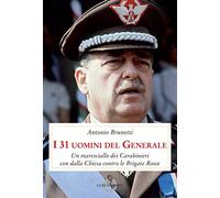 I 31 uomini del Generale. Un maresciallo dei carabinieri con Dalla Chiesa contro le Brigate Rosse