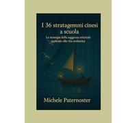 I 36 stratagemmi cinesi a scuola: Le strategie della saggezza orientale applicate alla vita scolastica