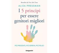 I 5 principi per essere genitori migliori Più presenti, più sereni, più felici - Aliza Pressman - De Agostini - ebook (ePub) - Livre