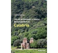 I 50 siti archeologici e storici da non perdere in Calabria