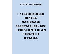 I 7 leader della Destra Nazionale segretari del MSI e presidenti di AN e Fratelli d'Italia