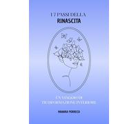 I 7 PASSI DELLA RINASCITA: UN VIAGGIO DI TRASFORMAZIONE INTERIORE