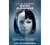 I.a. & image - guide juridique (R)Évolution ou destruction? Opportunité ou danger ? - Joëlle Verbrugge - Bookelis - broché - Guide