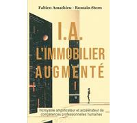 I.A L’IMMOBILIER AUGMENTÉ: Incroyable amplificateur et accélérateur de compétences professionnelles humaines