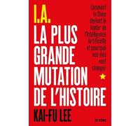 I.A. La Plus Grande Mutation de l'histoire - Kai-Fu Lee - Les Arenes Eds - broché - Essai