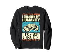 I Abandon My Humanity in Exchange for Crabhood Sweatshirt