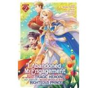 I Abandoned My Engagement Because My Sister Is A Tragic Heroine, But Somehow I Became Entangled With A Righteous Prince (Manga) Vol. 2