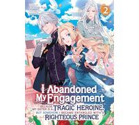I Abandoned My Engagement Because My Sister is a Tragic Heroine, but Somehow I Became Entangled with a Righteous Prince (Light Novel) Vol. 2